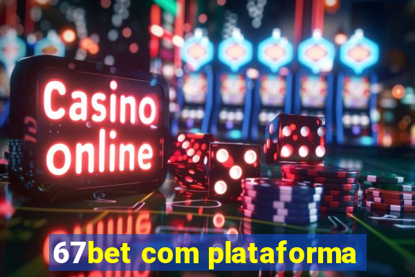 67bet com plataforma